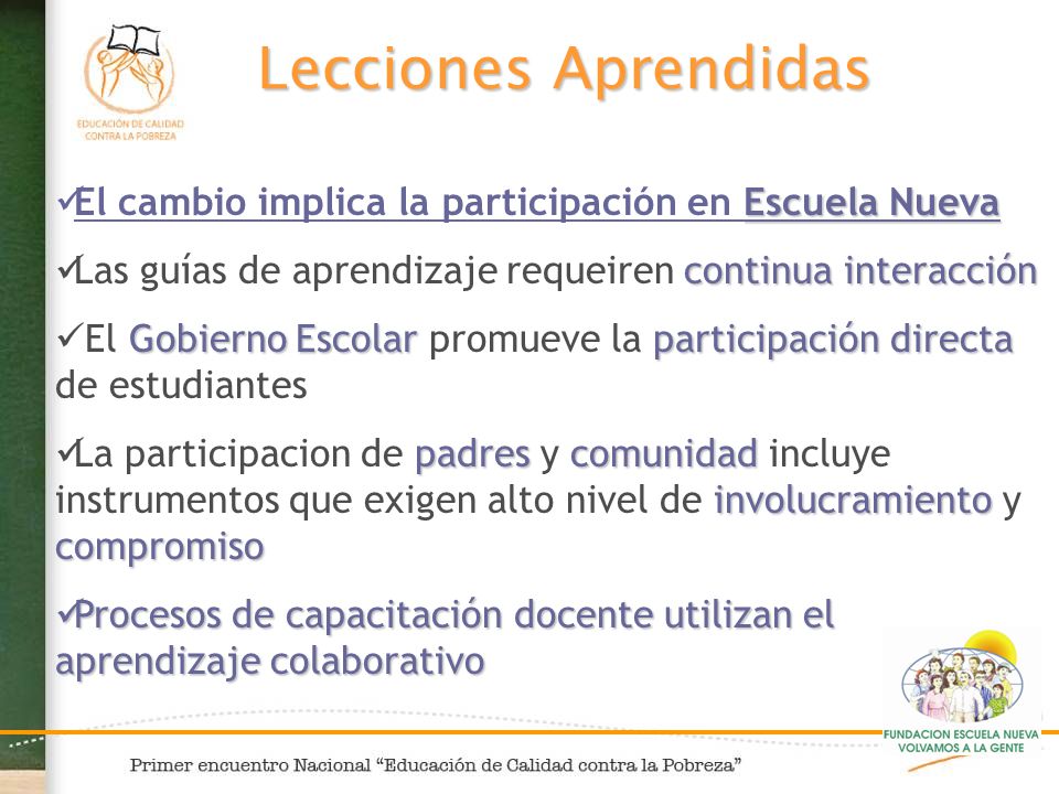 Lecciones Aprendidas El cambio implica la participación en Escuela Nueva. Las guías de aprendizaje requeiren continua interacción.