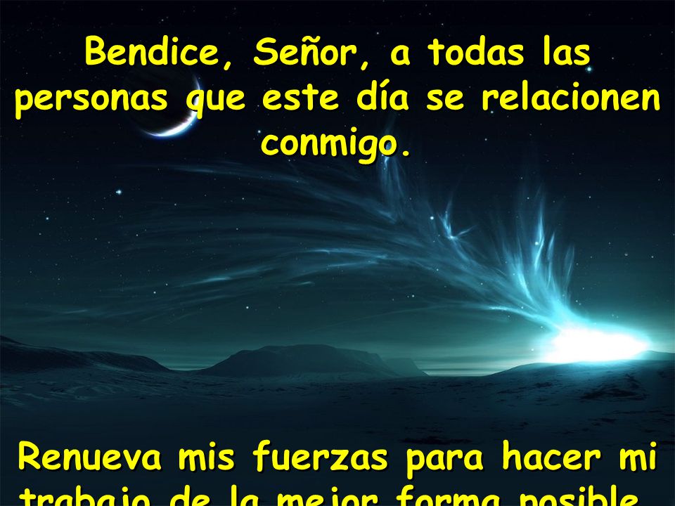 Renueva mis fuerzas para hacer mi trabajo de la mejor forma posible.