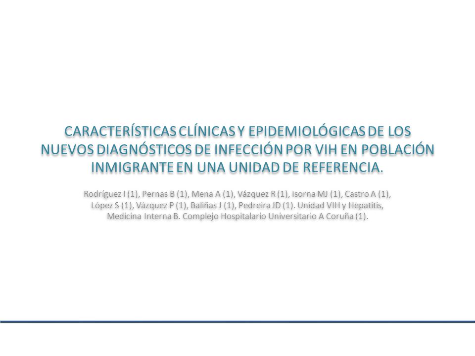 CARACTERÍSTICAS CLÍNICAS Y EPIDEMIOLÓGICAS DE LOS NUEVOS DIAGNÓSTICOS DE INFECCIÓN POR VIH EN POBLACIÓN INMIGRANTE EN UNA UNIDAD DE REFERENCIA.
