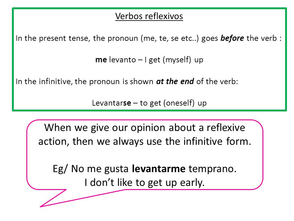 Eg/ No me gusta levantarme temprano. I don’t like to get up early.