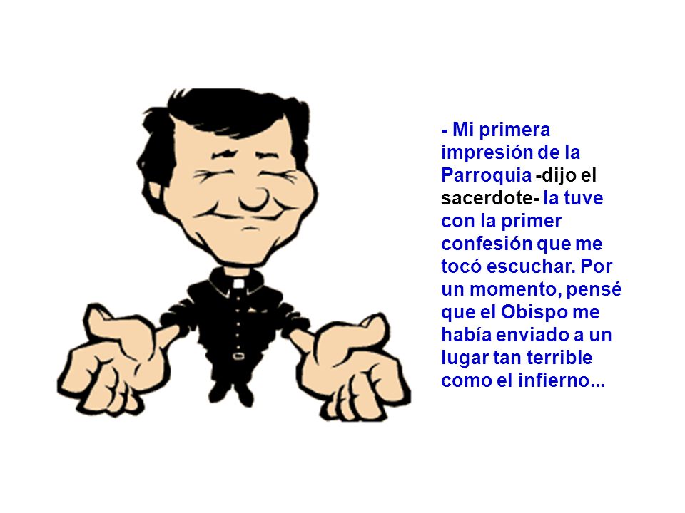 - Mi primera impresión de la Parroquia -dijo el sacerdote- la tuve con la primer confesión que me tocó escuchar.