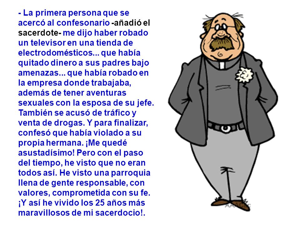 - La primera persona que se acercó al confesonario -añadió el sacerdote- me dijo haber robado un televisor en una tienda de electrodomésticos...
