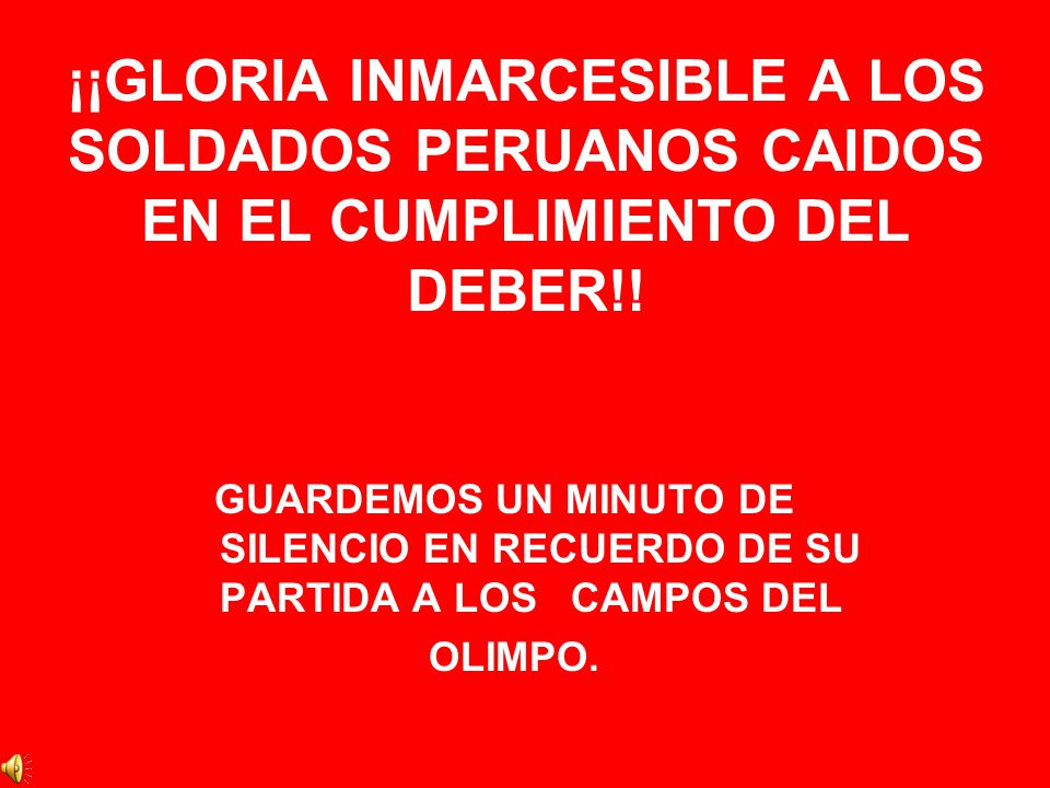 ¡¡GLORIA INMARCESIBLE A LOS SOLDADOS PERUANOS CAIDOS EN EL CUMPLIMIENTO DEL DEBER!!