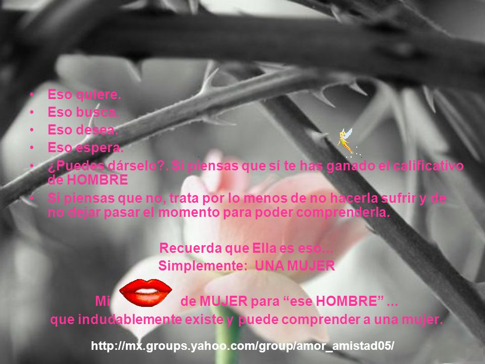Recuerda que Ella es eso... Simplemente: UNA MUJER