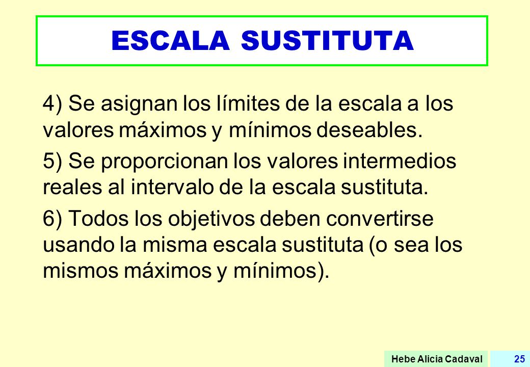 ESCALA SUSTITUTA 4) Se asignan los límites de la escala a los valores máximos y mínimos deseables.