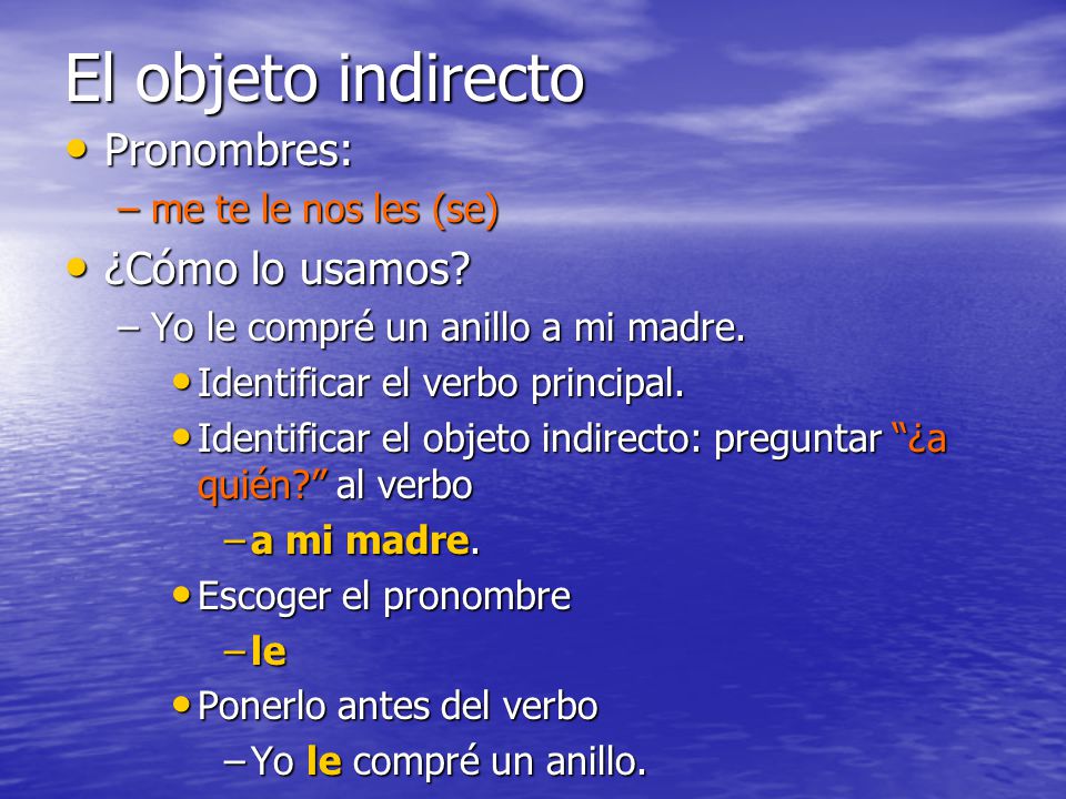 El objeto indirecto Pronombres: ¿Cómo lo usamos me te le nos les (se)