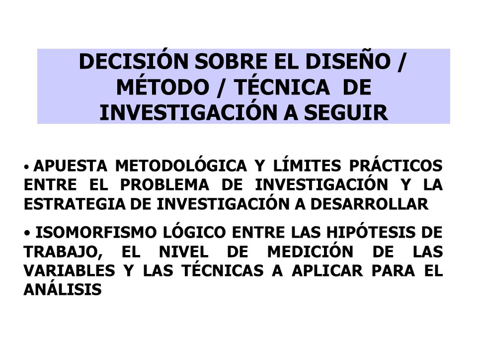 DECISIÓN SOBRE EL DISEÑO / MÉTODO / TÉCNICA DE INVESTIGACIÓN A SEGUIR