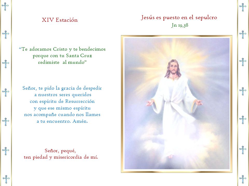 Jesús es puesto en el sepulcro Jn 19,38 XIV Estación