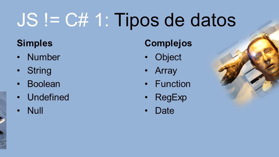 JS != C# 1: Tipos de datos Simples Complejos Number String Boolean