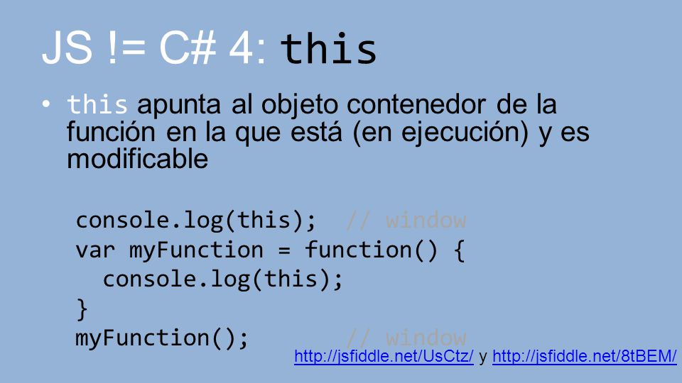 JS != C# 4: this this apunta al objeto contenedor de la función en la que está (en ejecución) y es modificable.