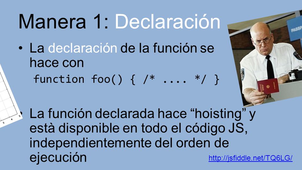 Manera 1: Declaración La declaración de la función se hace con