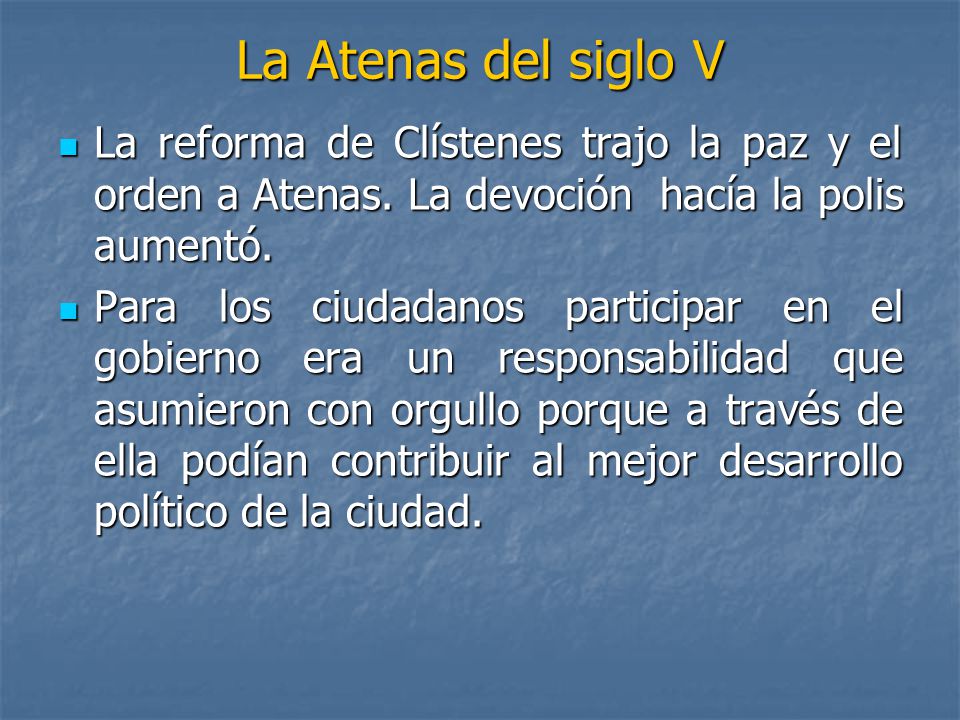 La Atenas del siglo V La reforma de Clístenes trajo la paz y el orden a Atenas. La devoción hacía la polis aumentó.