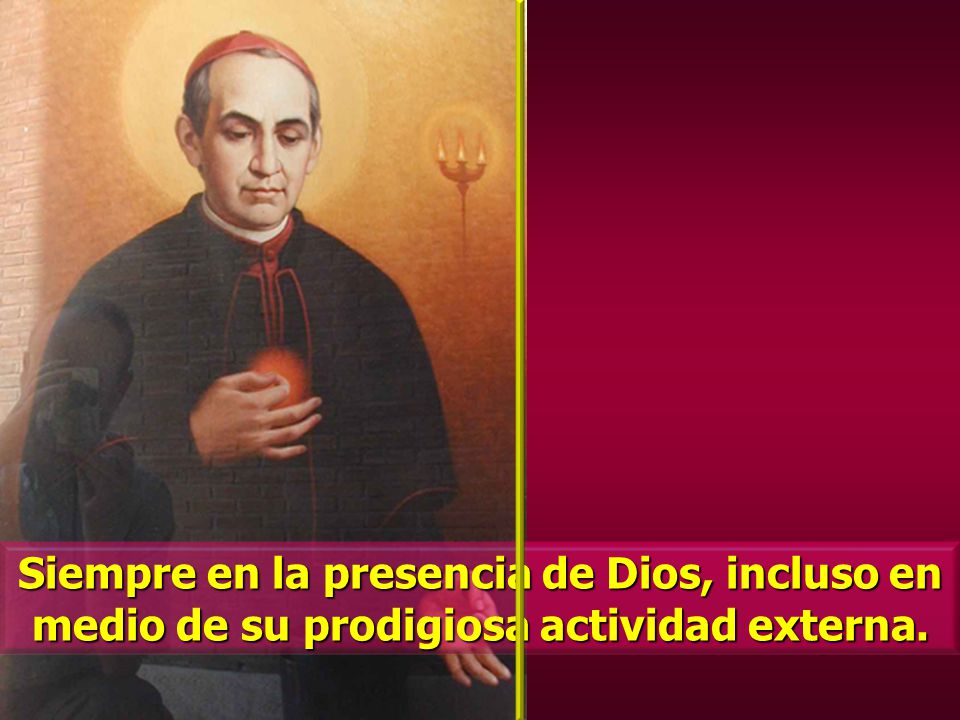 Siempre en la presencia de Dios, incluso en medio de su prodigiosa actividad externa.