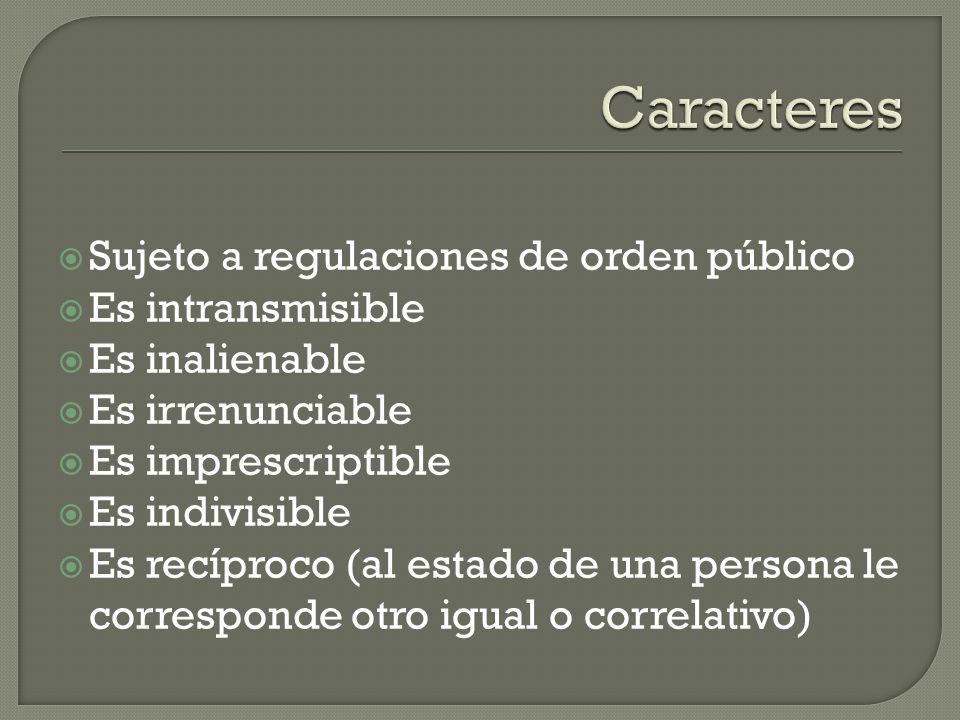 Caracteres Sujeto a regulaciones de orden público Es intransmisible
