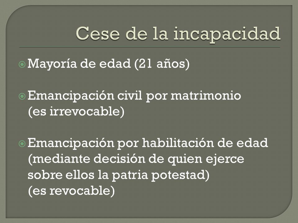 Cese de la incapacidad Mayoría de edad (21 años)