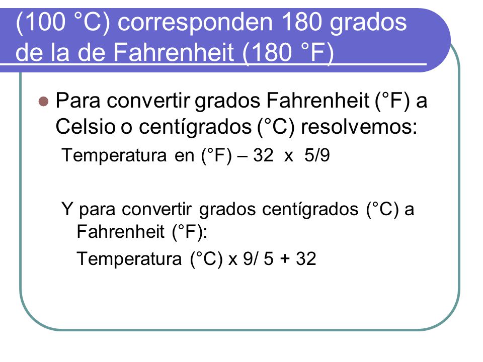 (100 °C) corresponden 180 grados de la de Fahrenheit (180 °F)