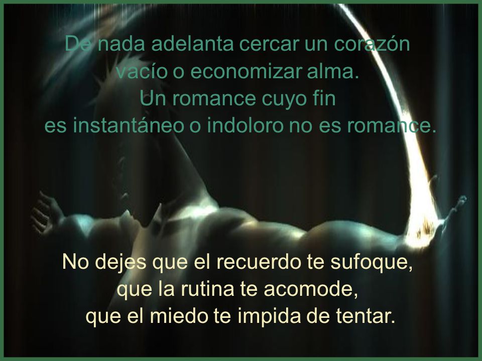 De nada adelanta cercar un corazón vacío o economizar alma.