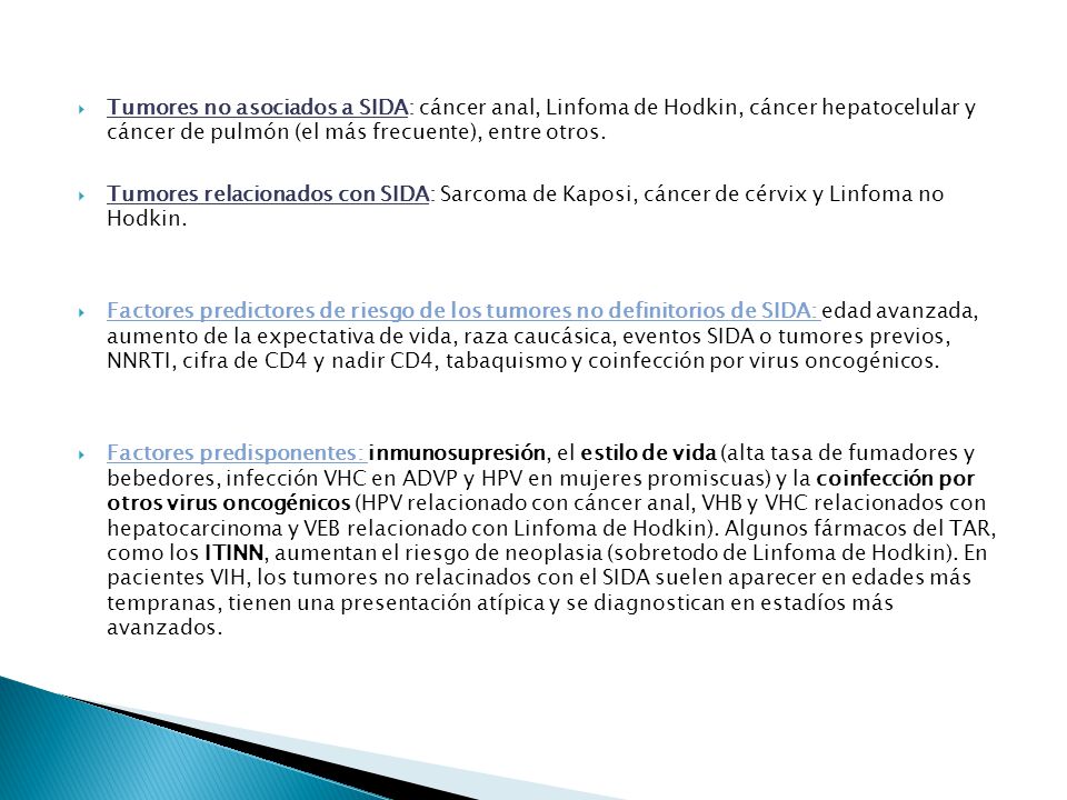 Tumores no asociados a SIDA: cáncer anal, Linfoma de Hodkin, cáncer hepatocelular y cáncer de pulmón (el más frecuente), entre otros.