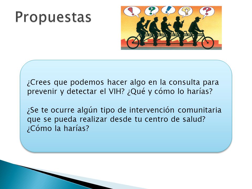 Propuestas ¿Crees que podemos hacer algo en la consulta para prevenir y detectar el VIH ¿Qué y cómo lo harías