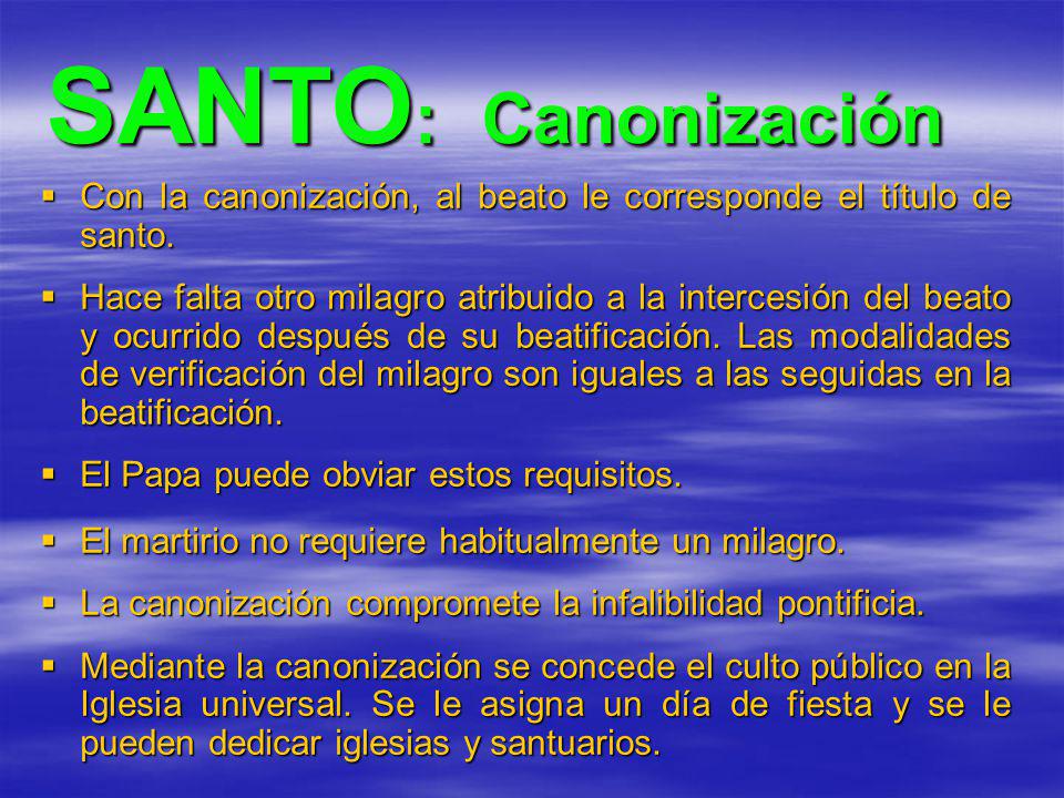 SANTO: Canonización Con la canonización, al beato le corresponde el título de santo.