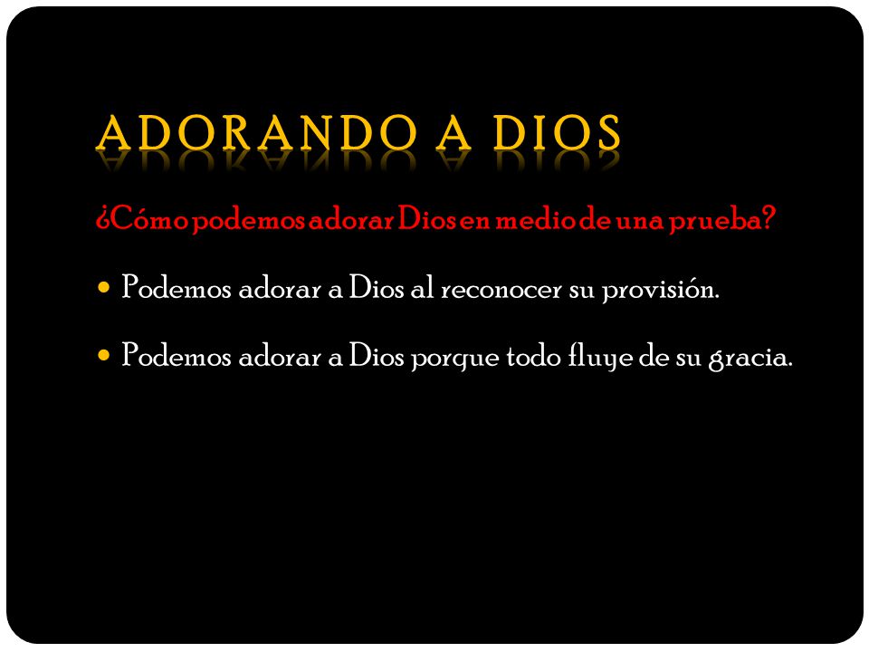 ADORANDO A DIOS ¿Cómo podemos adorar Dios en medio de una prueba