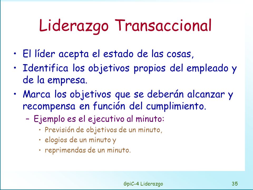 Líder Transformador No acepta el estado de las cosas y se esfuerza en cambiar el estado de éstas.