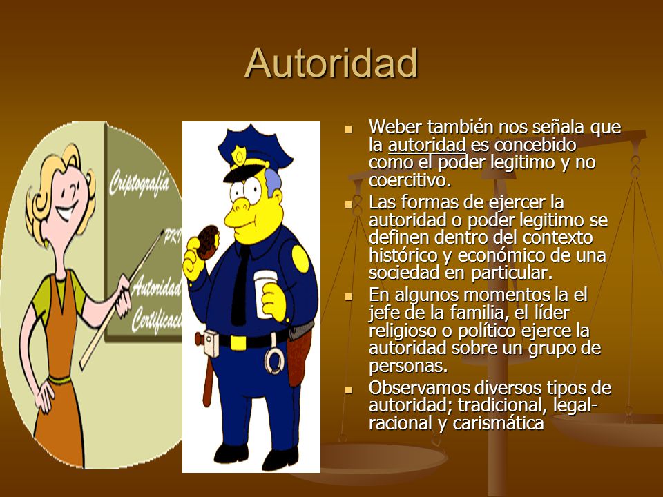 Autoridad Weber también nos señala que la autoridad es concebido como el poder legitimo y no coercitivo.