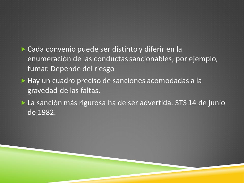 Cada convenio puede ser distinto y diferir en la enumeración de las conductas sancionables; por ejemplo, fumar. Depende del riesgo