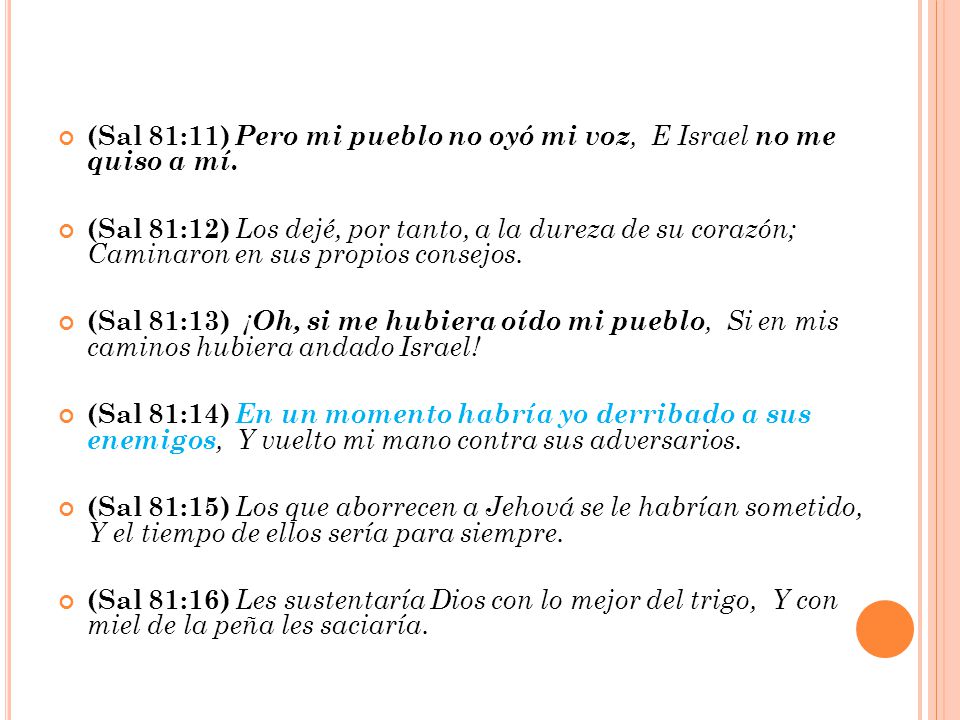 (Sal 81:11) Pero mi pueblo no oyó mi voz, E Israel no me quiso a mí.