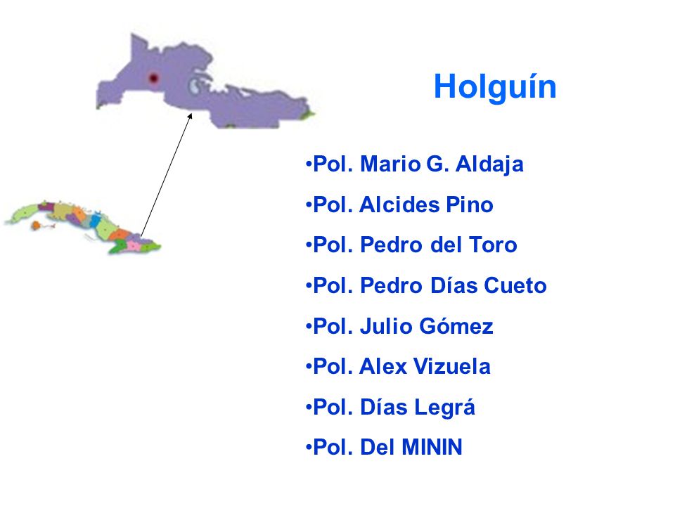Holguín Pol. Mario G. Aldaja Pol. Alcides Pino Pol. Pedro del Toro