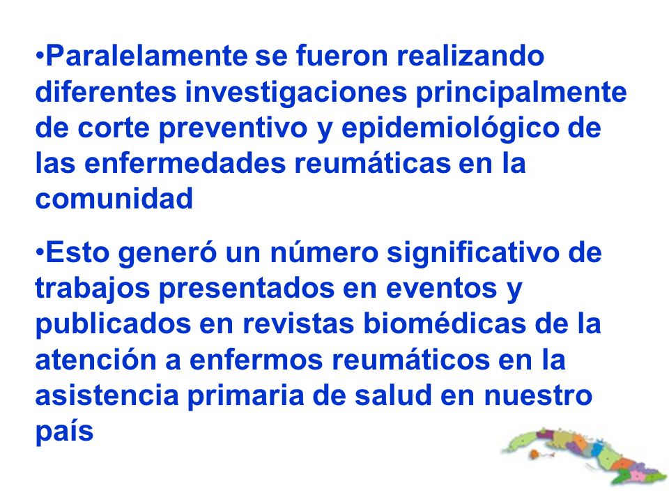 Paralelamente se fueron realizando diferentes investigaciones principalmente de corte preventivo y epidemiológico de las enfermedades reumáticas en la comunidad