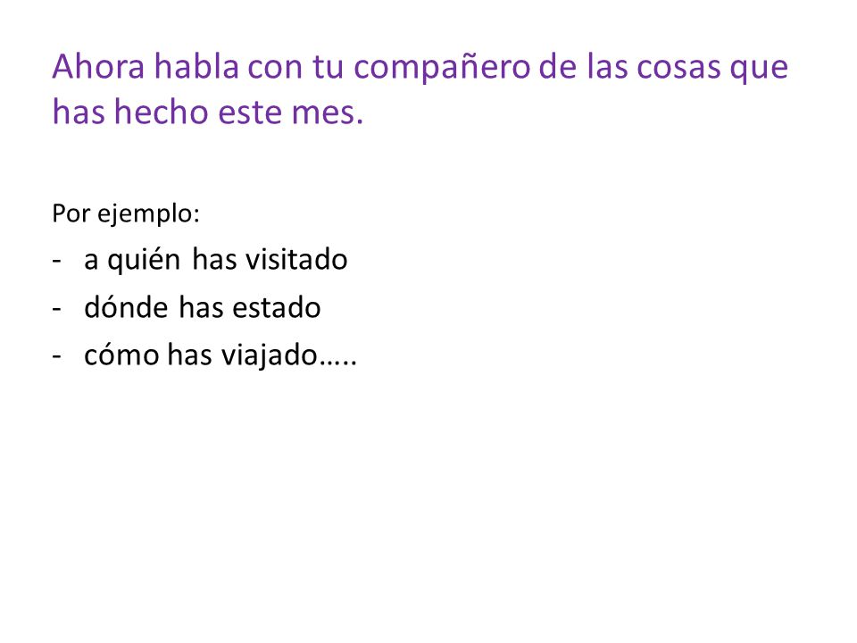 Ahora habla con tu compañero de las cosas que has hecho este mes.