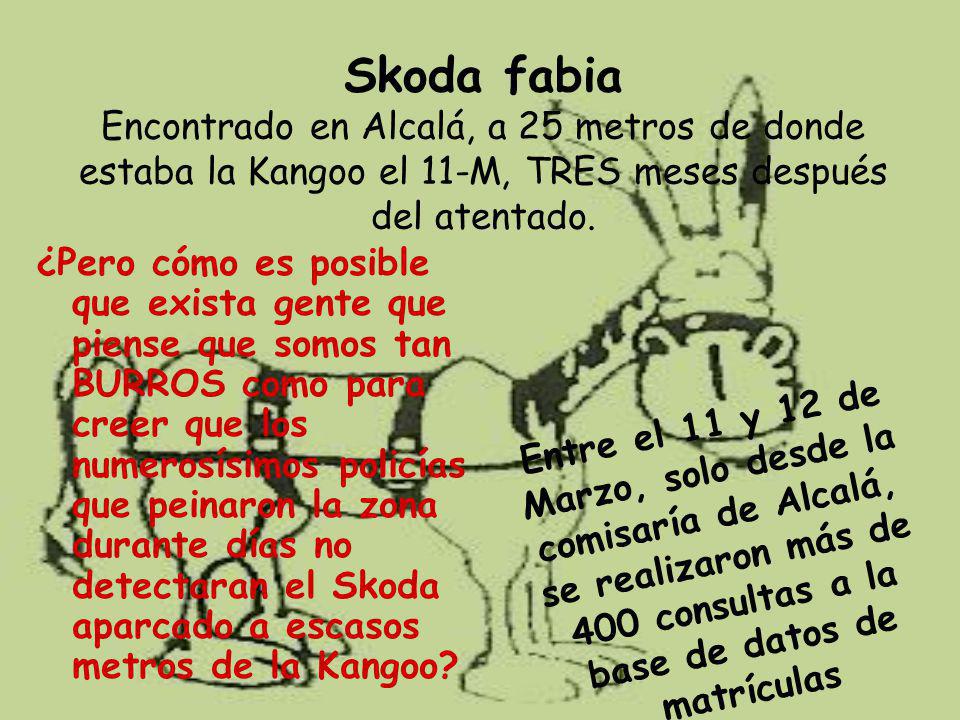 Skoda fabia Encontrado en Alcalá, a 25 metros de donde estaba la Kangoo el 11-M, TRES meses después del atentado.