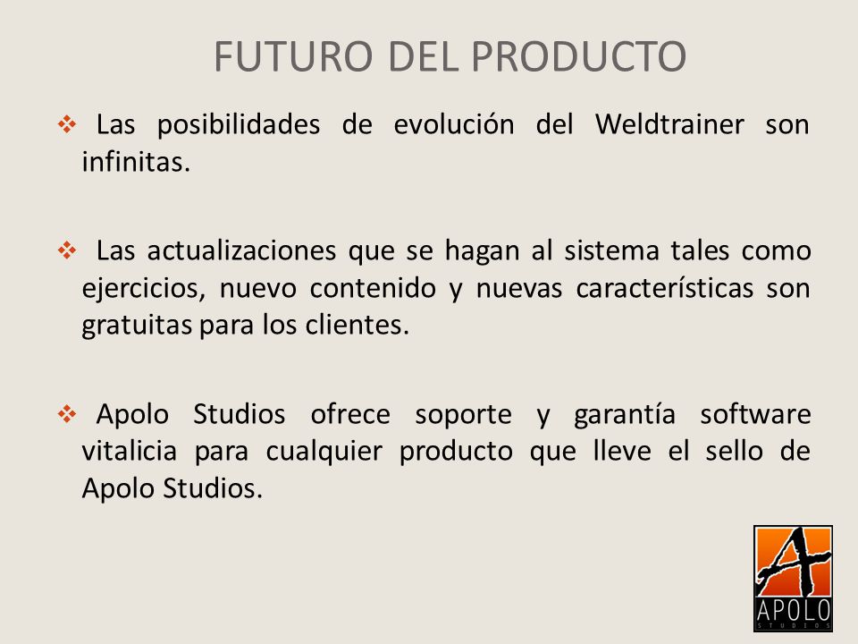 FUTURO DEL PRODUCTO Las posibilidades de evolución del Weldtrainer son infinitas.