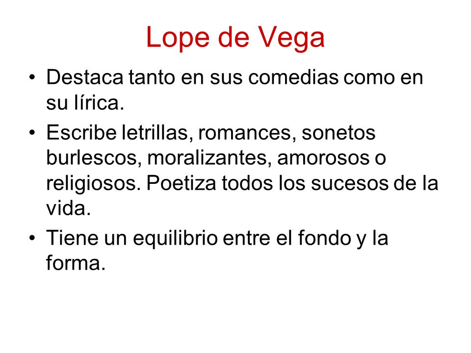 Lope de Vega Destaca tanto en sus comedias como en su lírica.