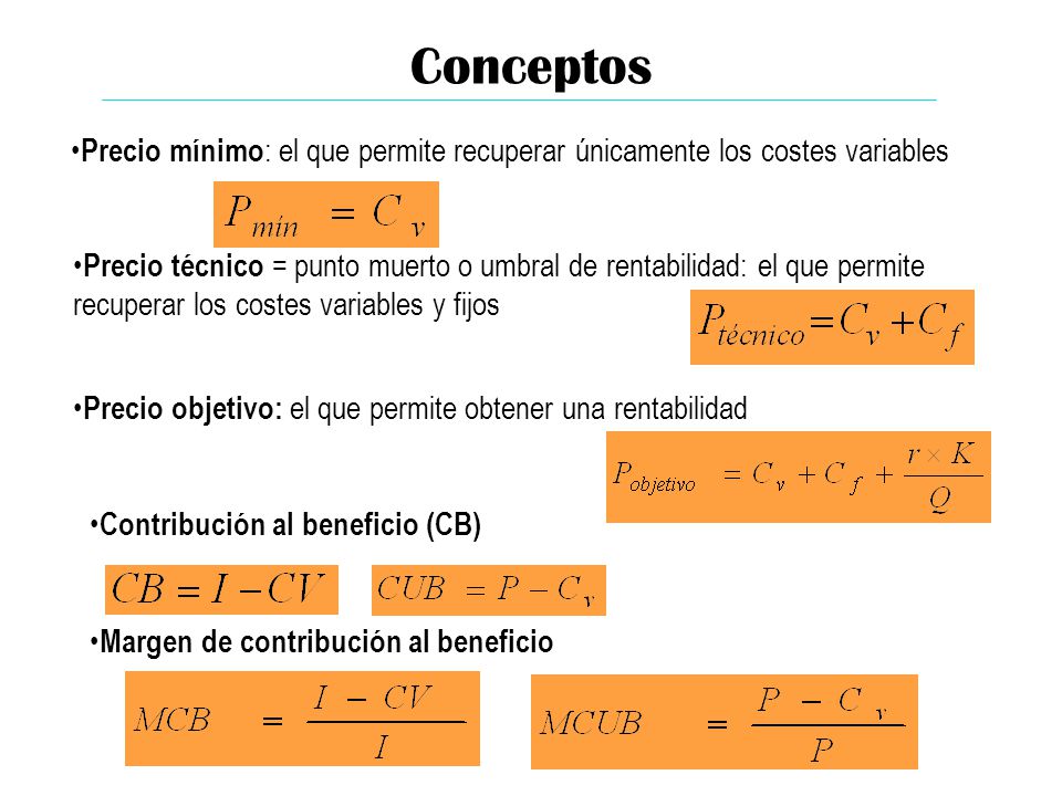 Conceptos Precio mínimo: el que permite recuperar únicamente los costes variables.