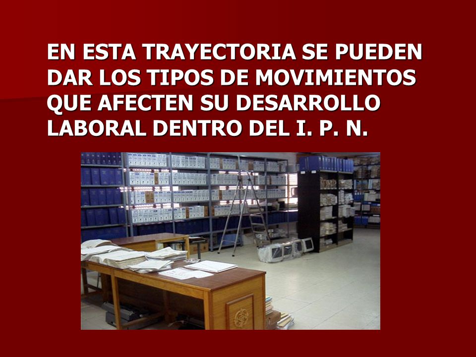 EN ESTA TRAYECTORIA SE PUEDEN DAR LOS TIPOS DE MOVIMIENTOS QUE AFECTEN SU DESARROLLO LABORAL DENTRO DEL I.