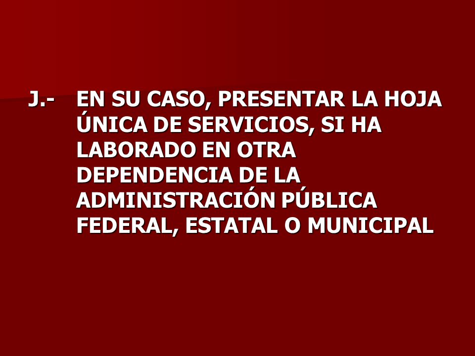 J. -. EN SU CASO, PRESENTAR LA HOJA. ÚNICA DE SERVICIOS, SI HA