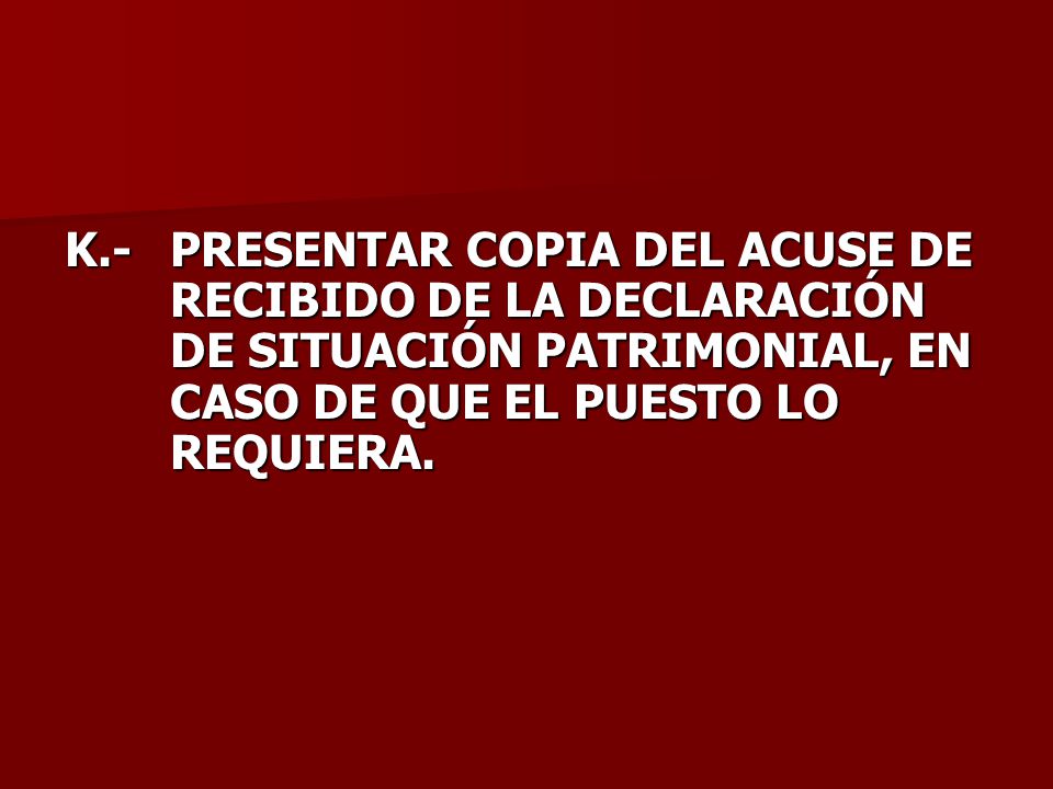 K. -. PRESENTAR COPIA DEL ACUSE DE. RECIBIDO DE LA DECLARACIÓN