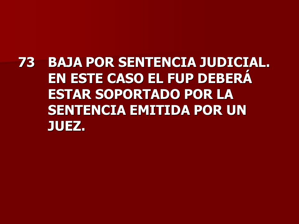 73. BAJA POR SENTENCIA JUDICIAL. EN ESTE CASO EL FUP DEBERÁ