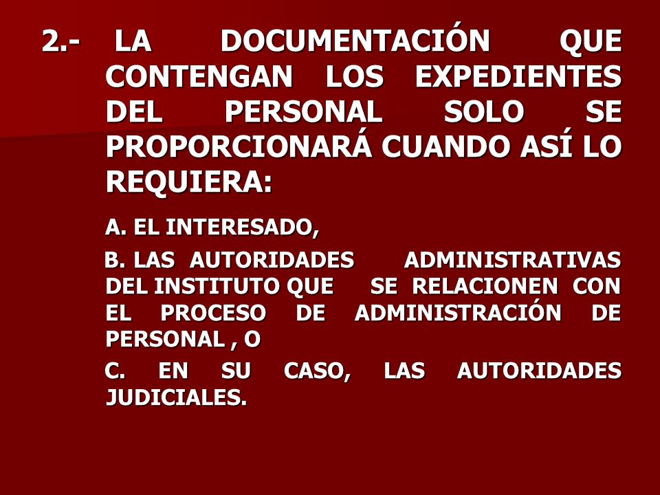 2.- LA DOCUMENTACIÓN QUE CONTENGAN LOS EXPEDIENTES DEL PERSONAL SOLO SE PROPORCIONARÁ CUANDO ASÍ LO REQUIERA: