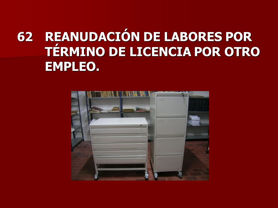 62 REANUDACIÓN DE LABORES POR TÉRMINO DE LICENCIA POR OTRO EMPLEO.