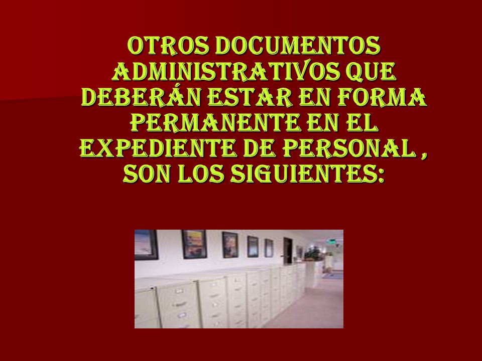 OTROS DOCUMENTOS ADMINISTRATIVOS QUE DEBERÁN ESTAR EN FORMA PERMANENTE EN EL EXPEDIENTE DE PERSONAL , SON LOS SIGUIENTES: