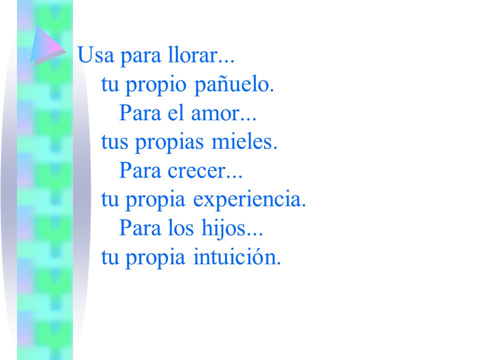 Usa para llorar. tu propio pañuelo. Para el amor. tus propias mieles