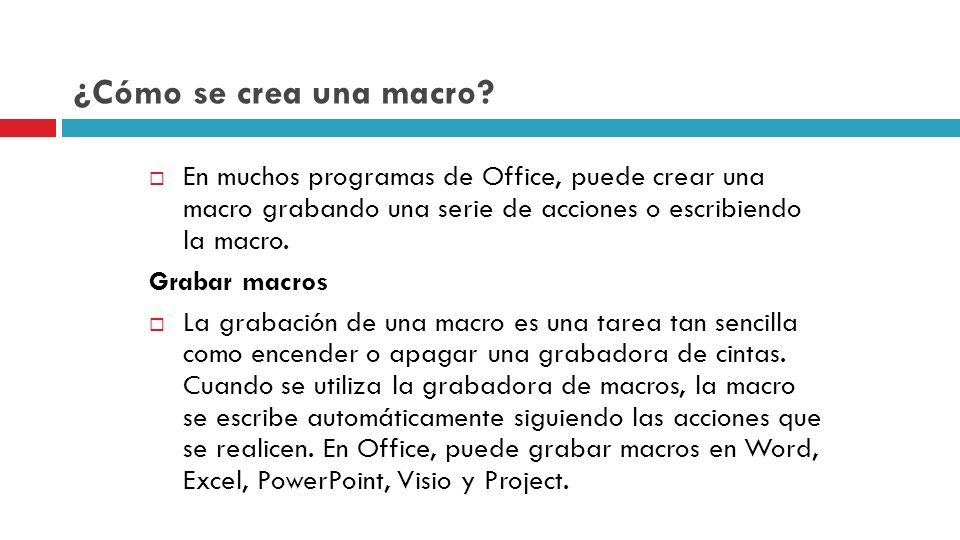 ¿Cómo se crea una macro En muchos programas de Office, puede crear una macro grabando una serie de acciones o escribiendo la macro.