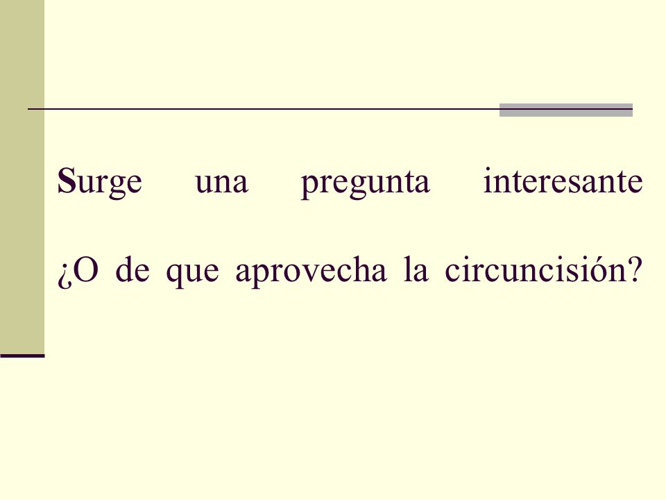 Surge una pregunta interesante ¿O de que aprovecha la circuncisión