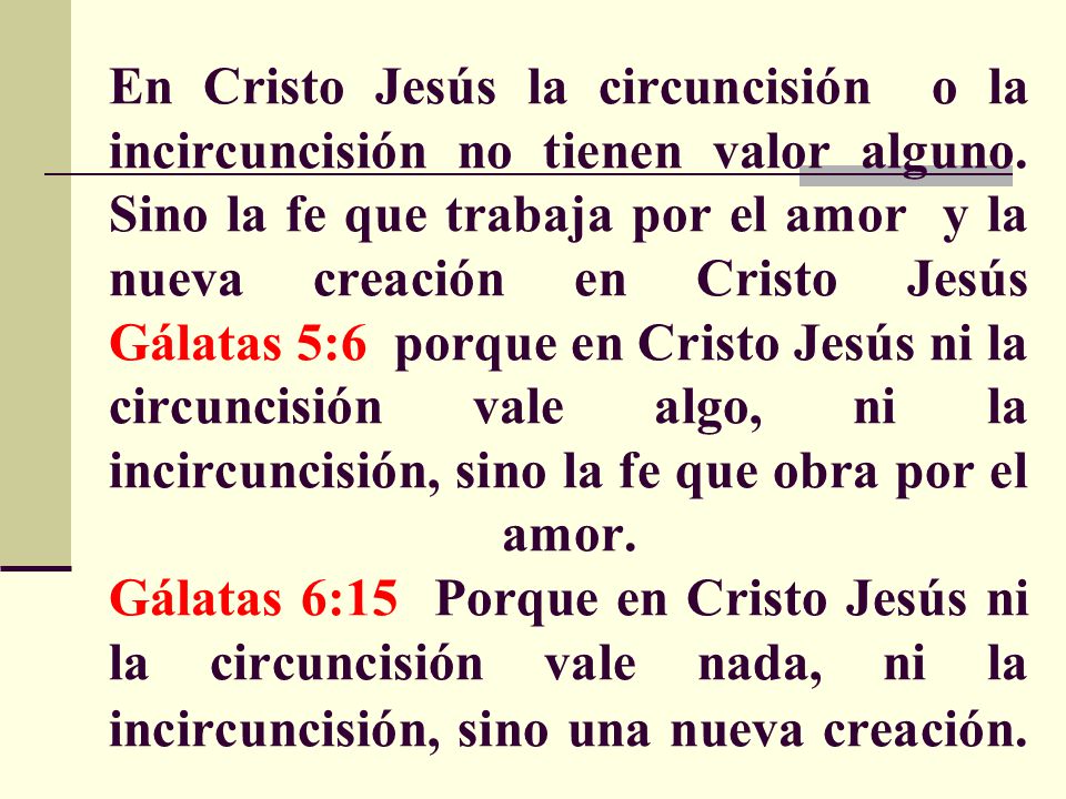 En Cristo Jesús la circuncisión o la incircuncisión no tienen valor alguno.