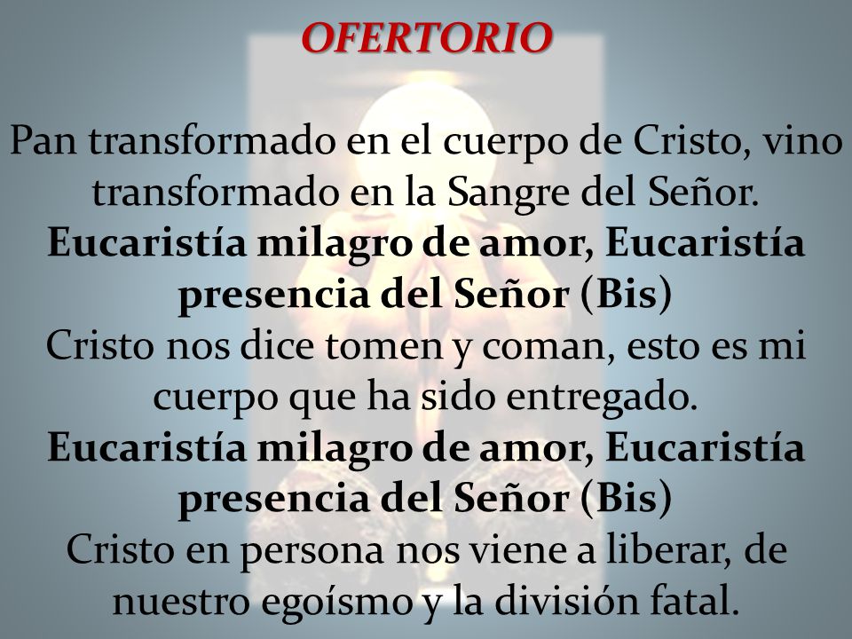 Eucaristía milagro de amor, Eucaristía presencia del Señor (Bis)