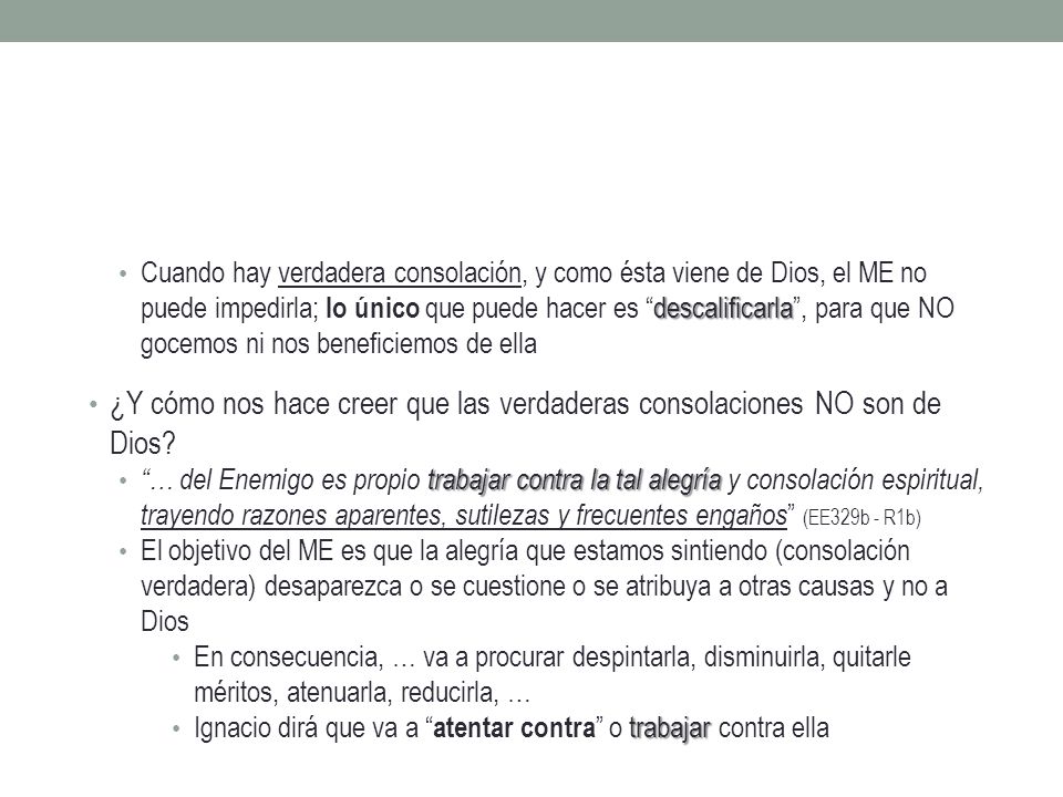 Cuando hay verdadera consolación, y como ésta viene de Dios, el ME no puede impedirla; lo único que puede hacer es descalificarla , para que NO gocemos ni nos beneficiemos de ella