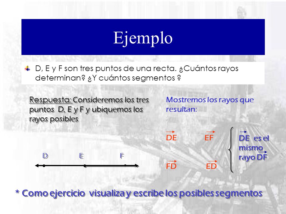 Ejemplo * Como ejercicio visualiza y escribe los posibles segmentos